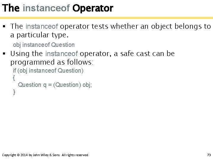 The instanceof Operator § The instanceof operator tests whether an object belongs to a