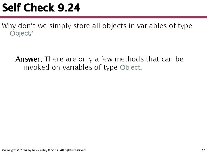 Self Check 9. 24 Why don’t we simply store all objects in variables of