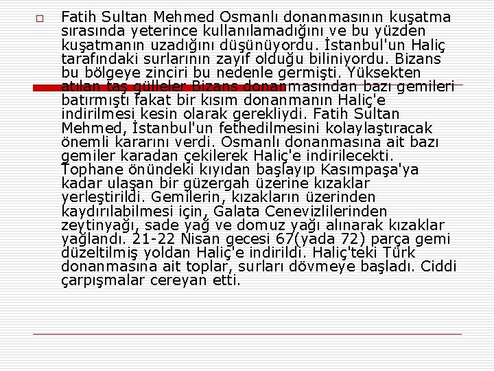 o Fatih Sultan Mehmed Osmanlı donanmasının kuşatma sırasında yeterince kullanılamadığını ve bu yüzden kuşatmanın