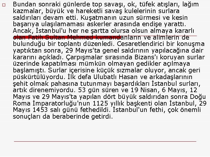 o Bundan sonraki günlerde top savaşı, ok, tüfek atışları, lağım kazmalar, büyük ve hareketli