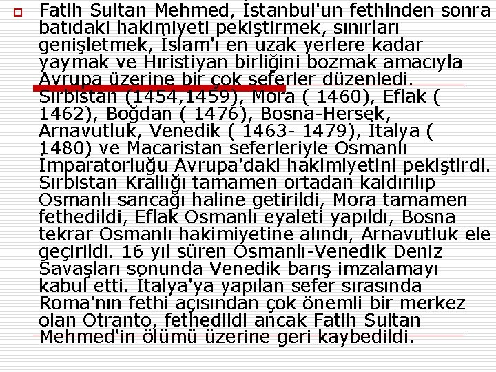 o Fatih Sultan Mehmed, İstanbul'un fethinden sonra batıdaki hakimiyeti pekiştirmek, sınırları genişletmek, İslam'ı en