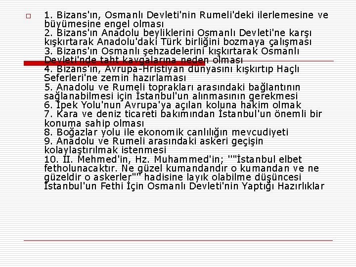 o 1. Bizans'ın, Osmanlı Devleti'nin Rumeli'deki ilerlemesine ve büyümesine engel olması 2. Bizans'ın Anadolu