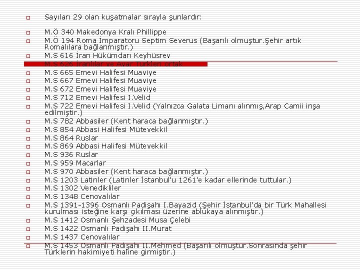 o o o o o o o Sayıları 29 olan kuşatmalar sırayla şunlardır: M.