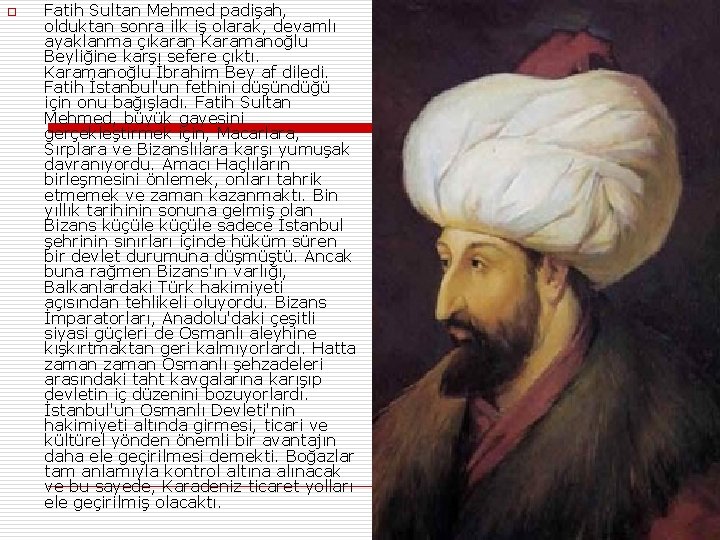 o Fatih Sultan Mehmed padişah, olduktan sonra ilk iş olarak, devamlı ayaklanma çıkaran Karamanoğlu