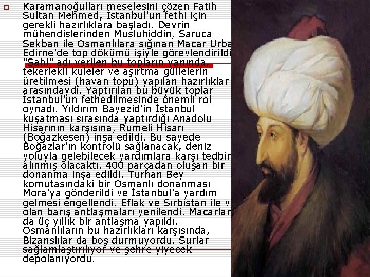 o Karamanoğulları meselesini çözen Fatih Sultan Mehmed, İstanbul'un fethi için gerekli hazırlıklara başladı. Devrin