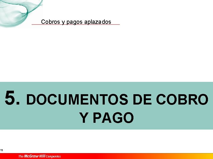 13 Cobros y pagos aplazados 5. DOCUMENTOS DE COBRO Y PAGO 