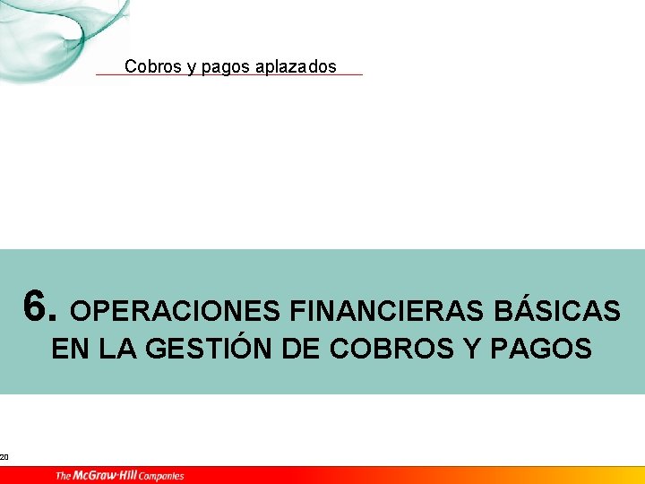 20 Cobros y pagos aplazados 6. OPERACIONES FINANCIERAS BÁSICAS EN LA GESTIÓN DE COBROS