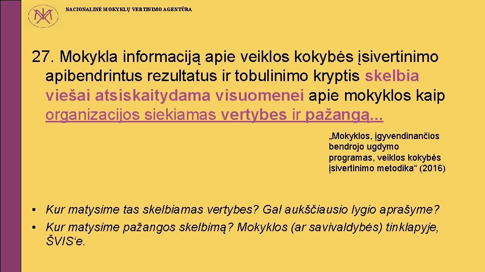 NACIONALINĖ MOKYKLŲ VERTINIMO AGENTŪRA 27. Mokykla informaciją apie veiklos kokybės įsivertinimo apibendrintus rezultatus ir