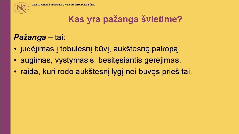 NACIONALINĖ MOKYKLŲ VERTINIMO AGENTŪRA Kas yra pažanga švietime? Pažanga – tai: • judėjimas į