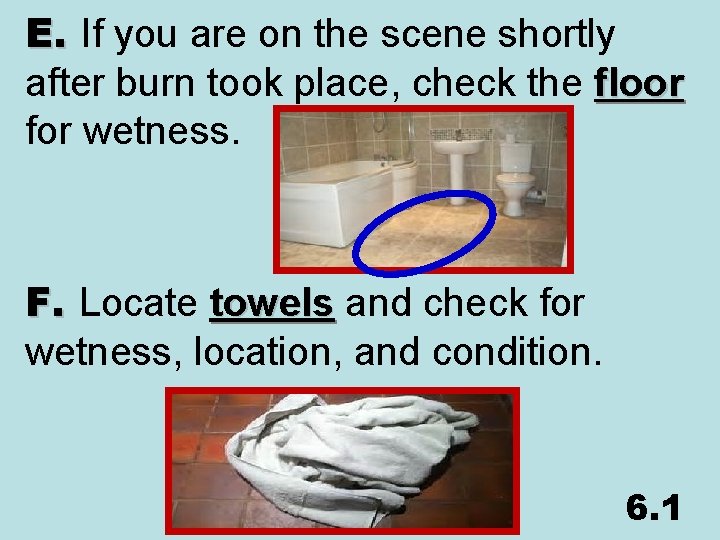 E. If you are on the scene shortly after burn took place, check the