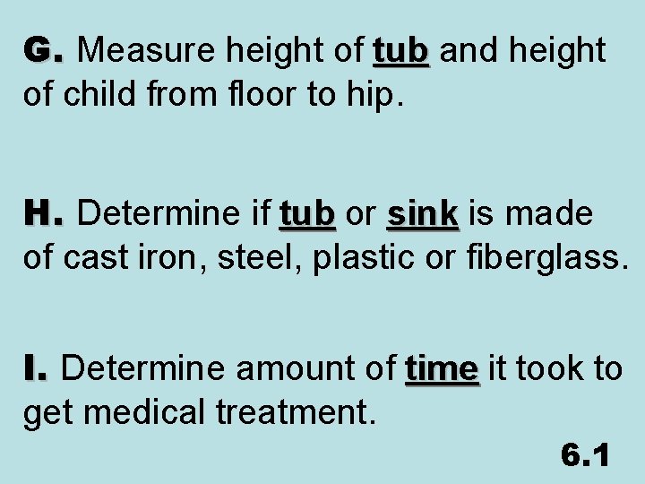 G. Measure height of tub and height of child from floor to hip. H.