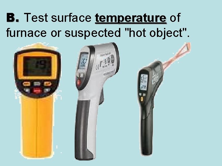 B. Test surface temperature of furnace or suspected "hot object". 