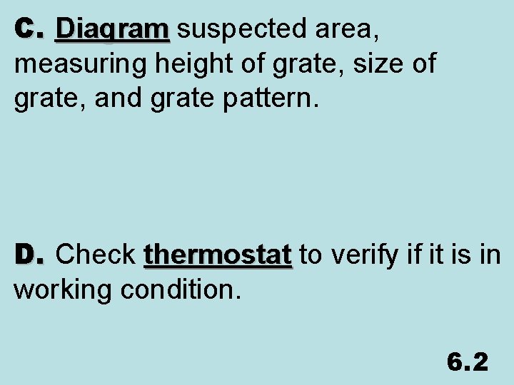 C. Diagram suspected area, measuring height of grate, size of grate, and grate pattern.