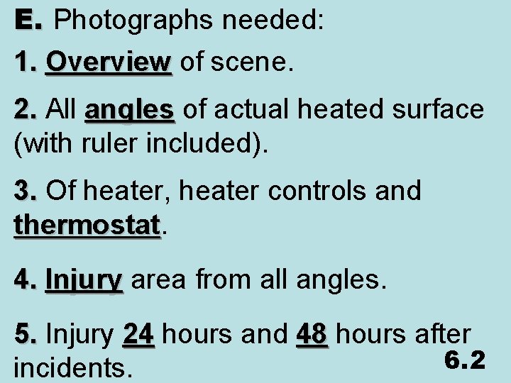 E. Photographs needed: 1. Overview of scene. 2. All angles of actual heated surface