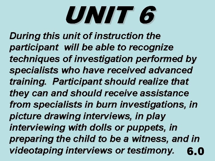 UNIT 6 During this unit of instruction the participant will be able to recognize