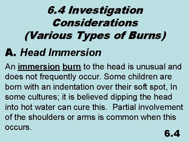 6. 4 Investigation Considerations (Various Types of Burns) A. Head Immersion An immersion burn