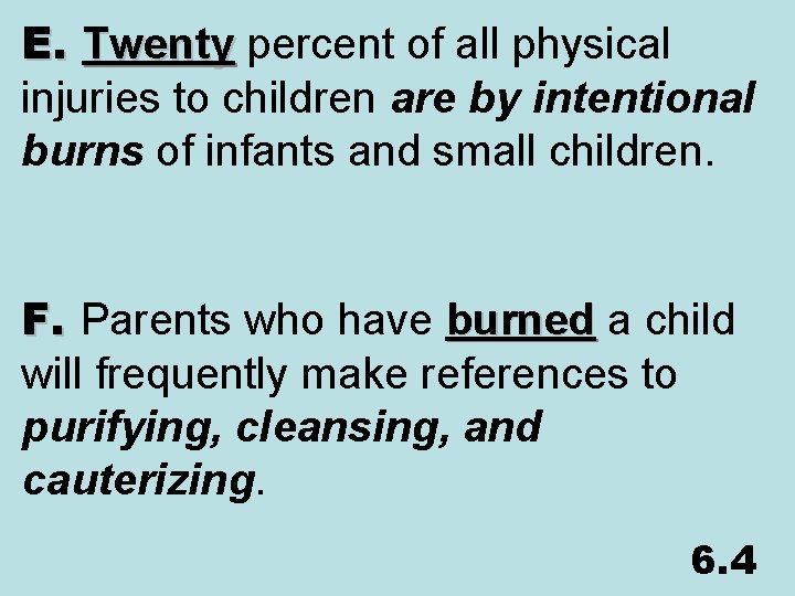 E. Twenty percent of all physical injuries to children are by intentional burns of
