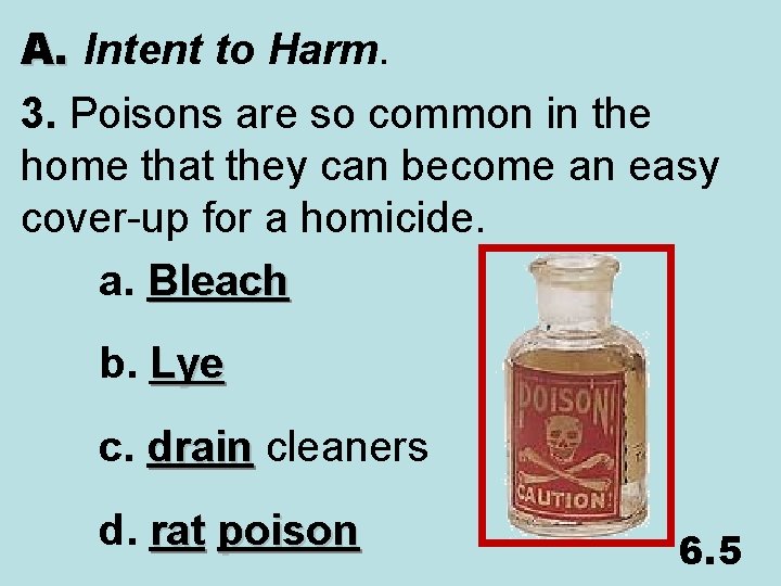 A. Intent to Harm. 3. Poisons are so common in the home that they
