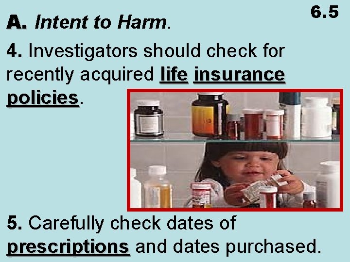 A. Intent to Harm. 4. Investigators should check for recently acquired life insurance policies