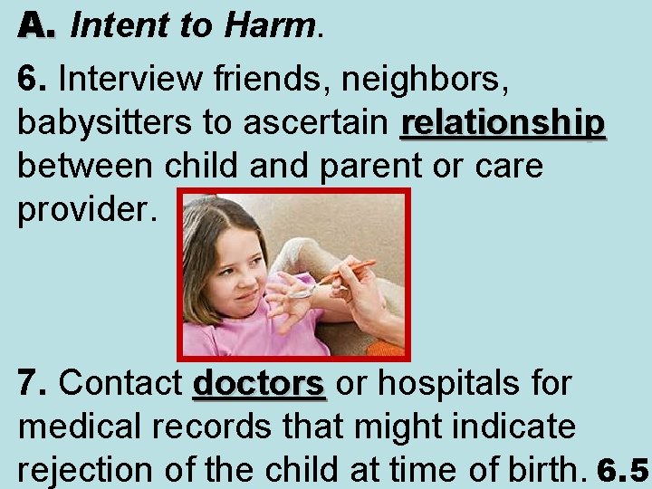 A. Intent to Harm. 6. Interview friends, neighbors, babysitters to ascertain relationship between child