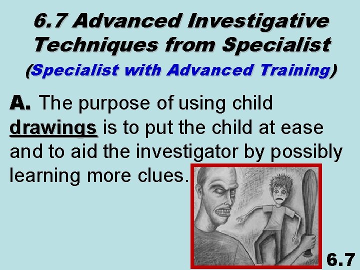 6. 7 Advanced Investigative Techniques from Specialist (Specialist with Advanced Training) A. The purpose