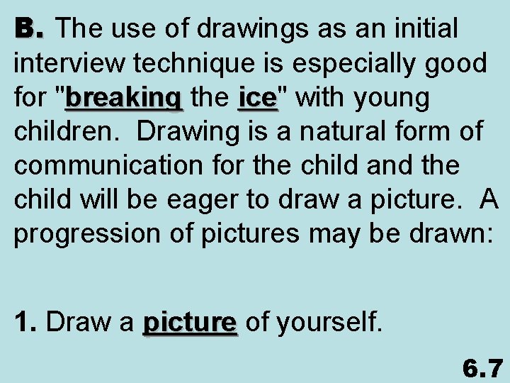 B. The use of drawings as an initial interview technique is especially good for
