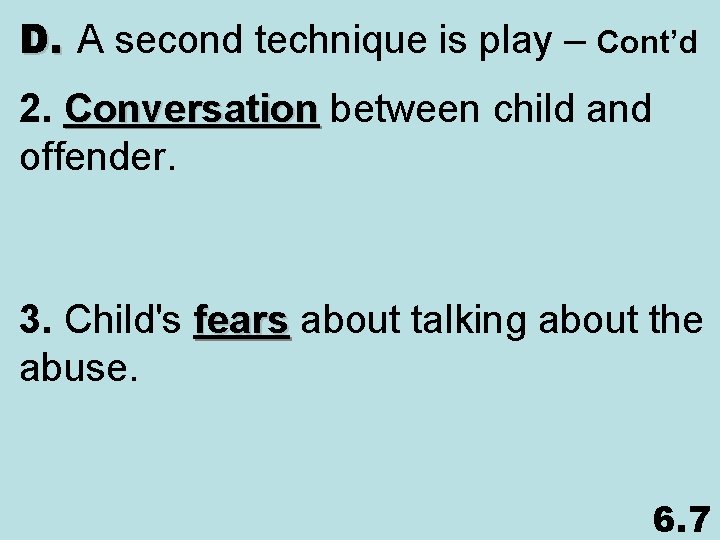 D. A second technique is play – Cont’d 2. Conversation between child and offender.