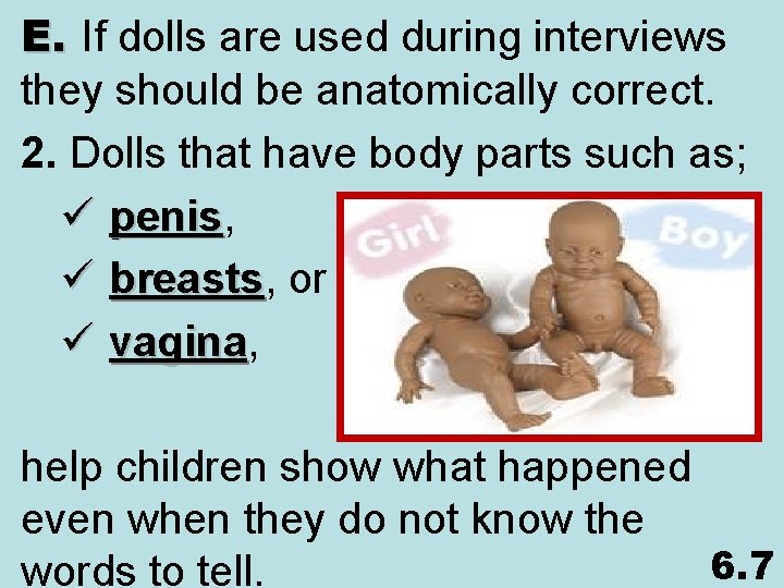 E. If dolls are used during interviews they should be anatomically correct. 2. Dolls