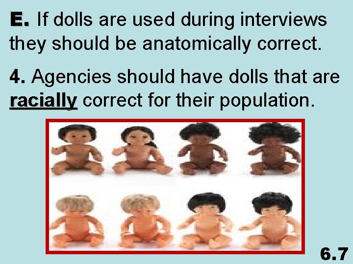 E. If dolls are used during interviews they should be anatomically correct. 4. Agencies