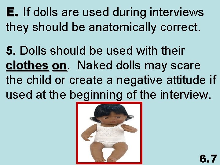 E. If dolls are used during interviews they should be anatomically correct. 5. Dolls