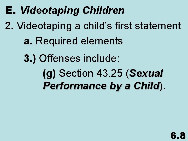 E. Videotaping Children 2. Videotaping a child’s first statement a. Required elements 3. )