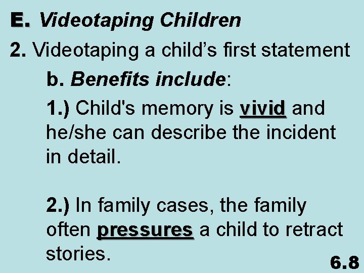 E. Videotaping Children 2. Videotaping a child’s first statement b. Benefits include: 1. )