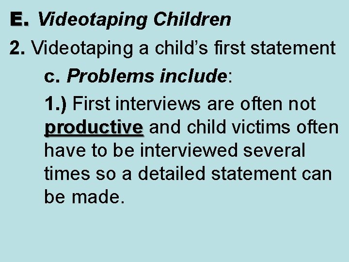 E. Videotaping Children 2. Videotaping a child’s first statement c. Problems include: 1. )