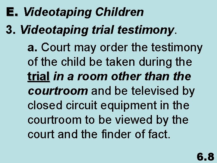 E. Videotaping Children 3. Videotaping trial testimony. a. Court may order the testimony of