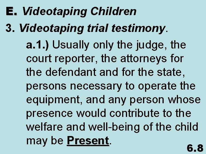 E. Videotaping Children 3. Videotaping trial testimony. a. 1. ) Usually only the judge,