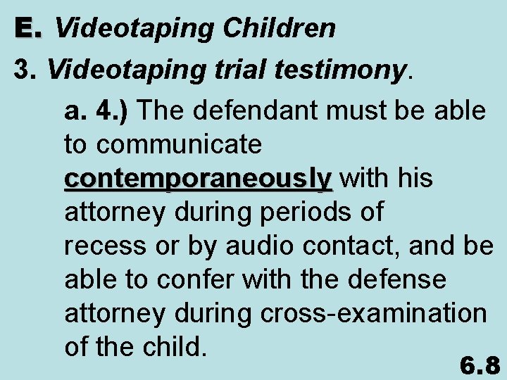 E. Videotaping Children 3. Videotaping trial testimony. a. 4. ) The defendant must be
