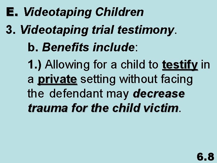 E. Videotaping Children 3. Videotaping trial testimony. b. Benefits include: 1. ) Allowing for