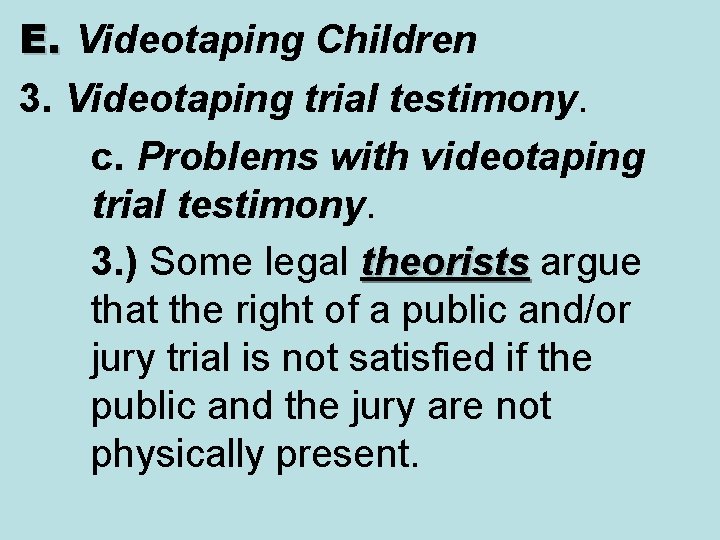 E. Videotaping Children 3. Videotaping trial testimony. c. Problems with videotaping trial testimony. 3.