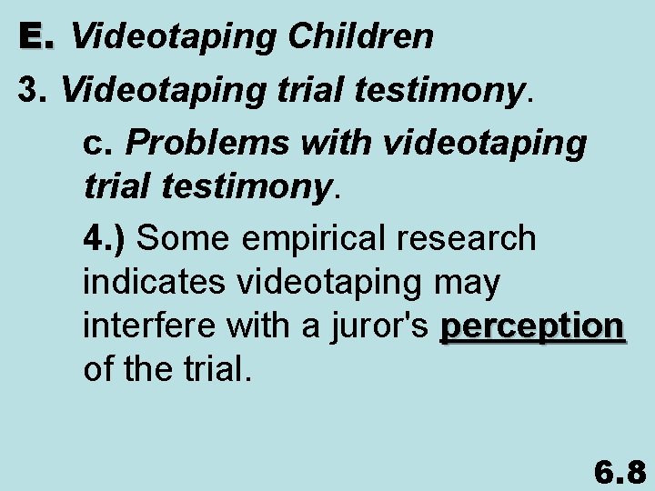 E. Videotaping Children 3. Videotaping trial testimony. c. Problems with videotaping trial testimony. 4.