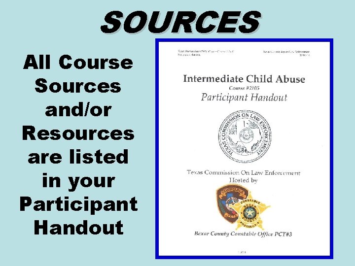 SOURCES All Course Sources and/or Resources are listed in your Participant Handout 