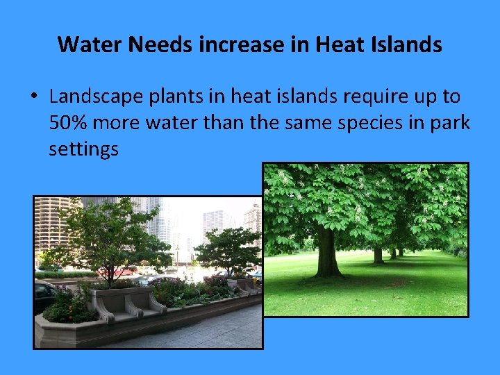 Water Needs increase in Heat Islands • Landscape plants in heat islands require up