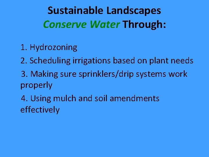 Sustainable Landscapes Conserve Water Through: 1. Hydrozoning 2. Scheduling irrigations based on plant needs