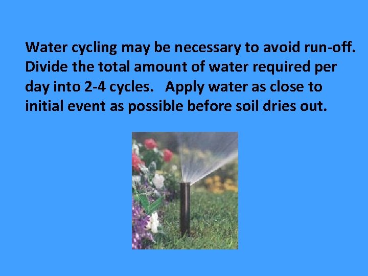 Water cycling may be necessary to avoid run-off. Divide the total amount of water