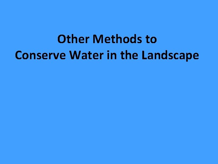 Other Methods to Conserve Water in the Landscape 