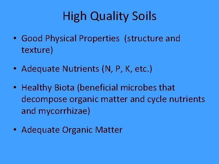 High Quality Soils • Good Physical Properties (structure and texture) • Adequate Nutrients (N,