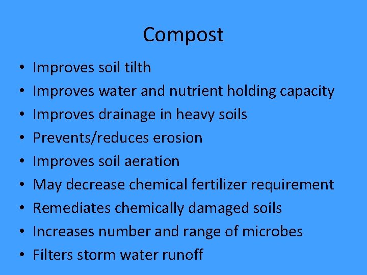 Compost • • • Improves soil tilth Improves water and nutrient holding capacity Improves