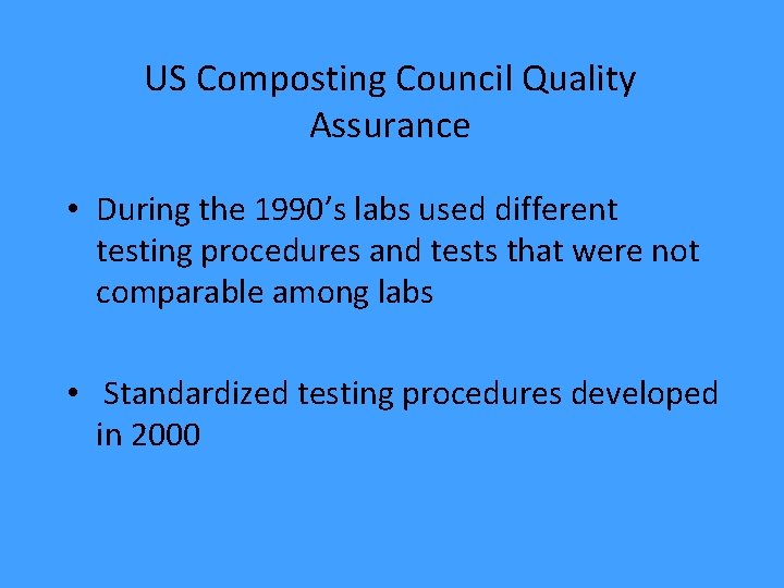 US Composting Council Quality Assurance • During the 1990’s labs used different testing procedures