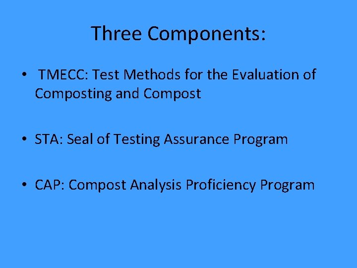 Three Components: • TMECC: Test Methods for the Evaluation of Composting and Compost •