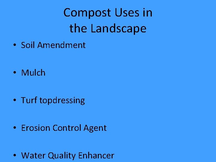 Compost Uses in the Landscape • Soil Amendment • Mulch • Turf topdressing •