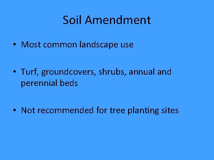 Soil Amendment • Most common landscape use • Turf, groundcovers, shrubs, annual and perennial